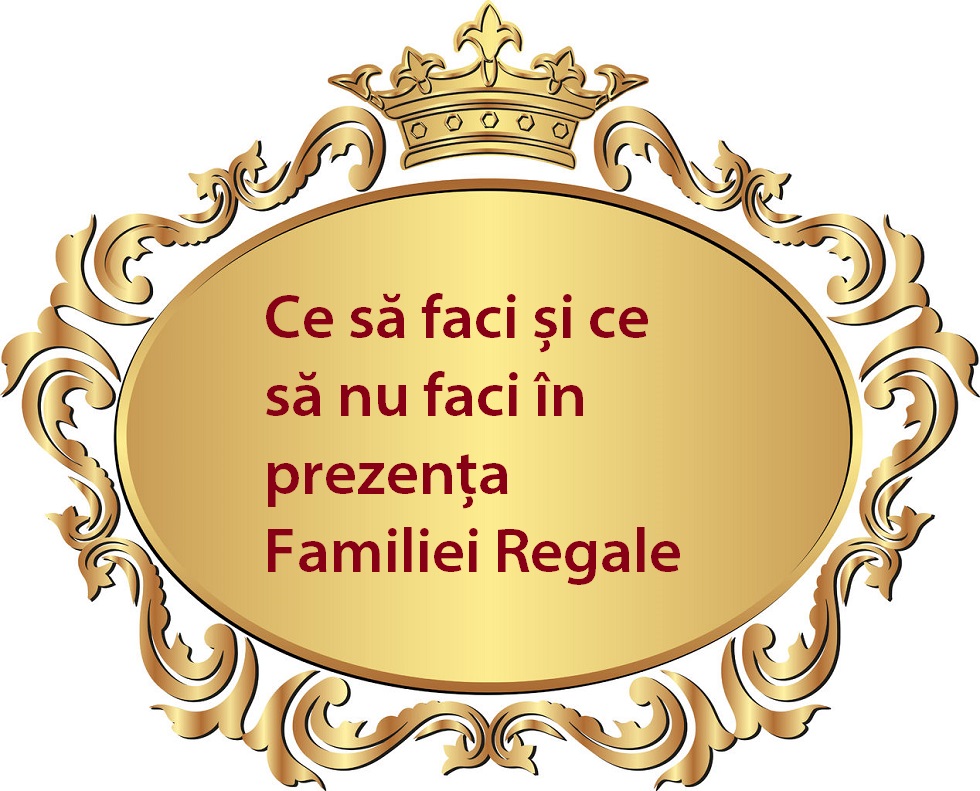 Ce să faci și ce să nu faci în prezența Familiei Regale